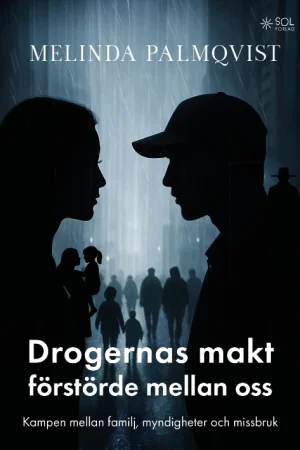 Framsida av boken drogernas makt förstörde mellan oss kampen mellan familj, myndigheter och missbruk skriven av Melinda Palmqvist