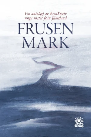 Framsida av boken Frusen mark skriven av gruppen kreaSkriv unga författare från Jämtland
